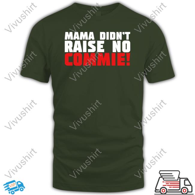 Steven Crowder Wearing Mama Didn't Raise No Commie Hoodie Steven Crowder Wearing Mama Didn't Raise No Commie Long Sleeve T Shirt