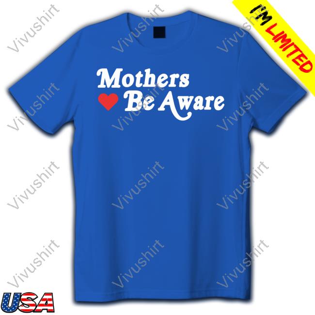 Gif Haus Mothers Be Aware T Shirt