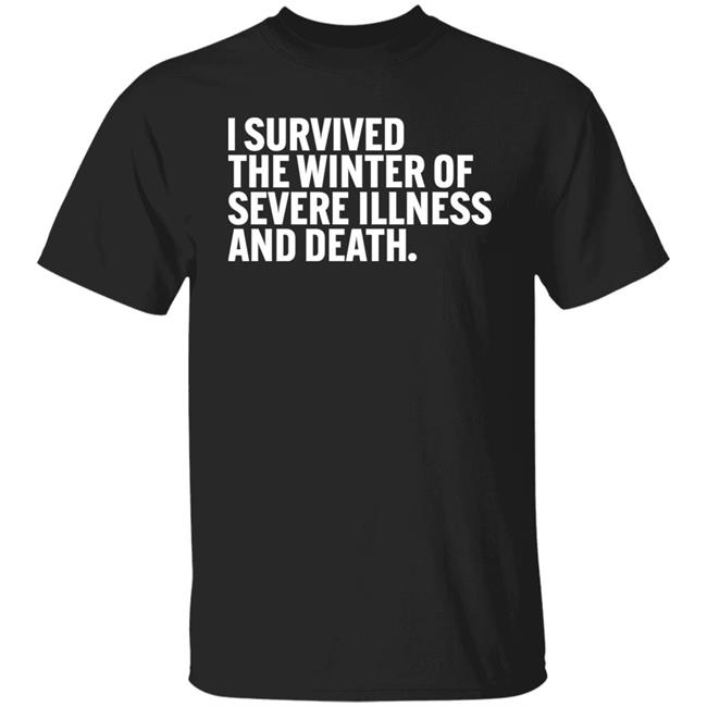 I Survived The Winter Of Severe Illness And Death Shirt Storefrontier Josh Showers