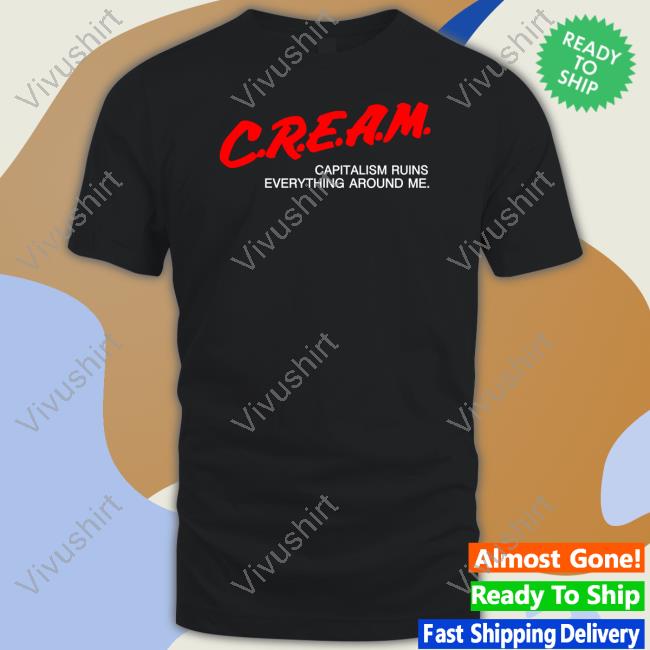 Fwmj Store Cream Capitalism Runs Everything Around Me Shirt Shirts That Go Hard