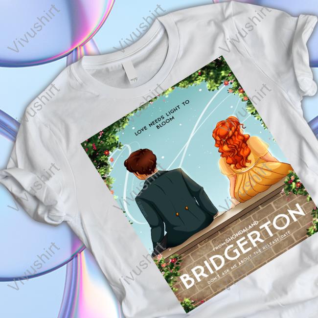 Bridgerton Love Needs Light To Bloom T Shirt