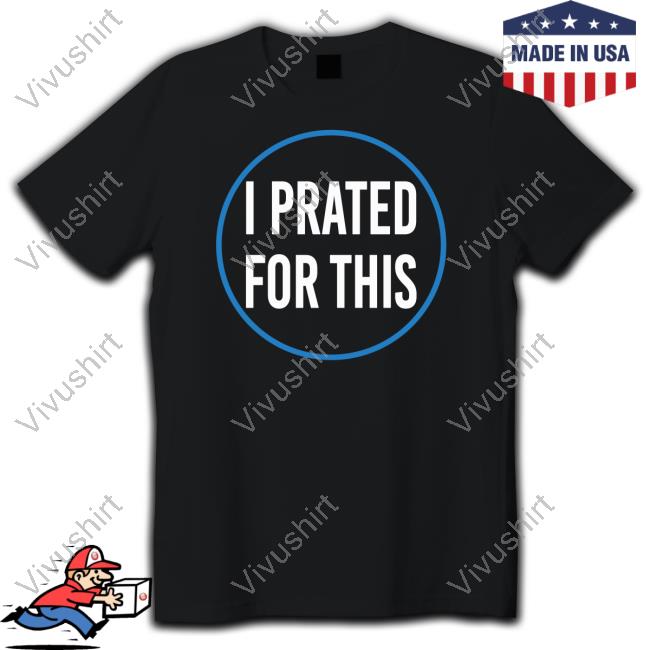 I Prated For This New Shirt