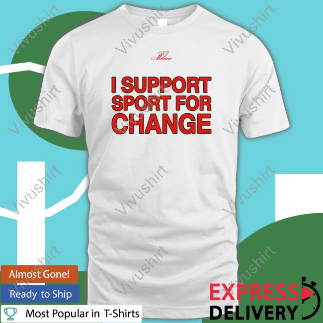 Off White Merch I Support Sport For Change T-Shirt