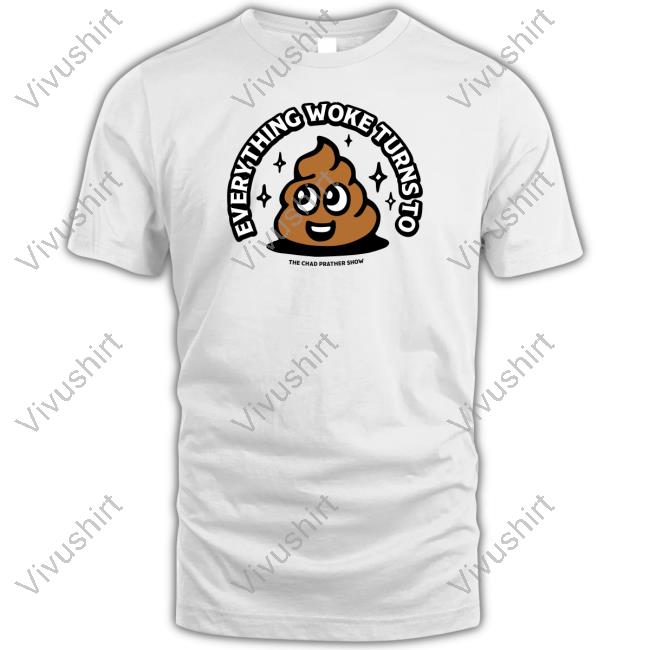 Blazemedia Store Chad Prather Everything Woke Turns To Shirt