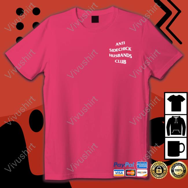 Shirts That Go Hard Store Anti Sidechick Husbands Club Tee Shirt