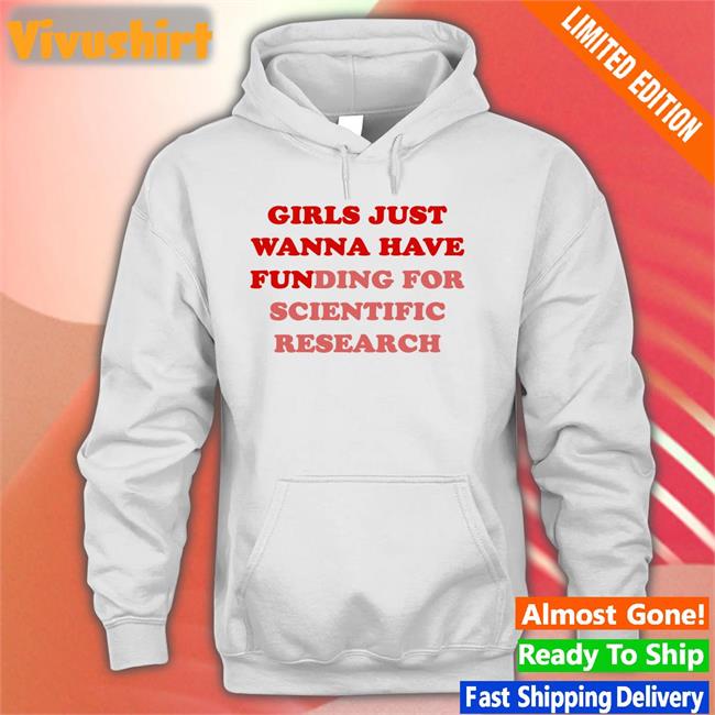 Girls Just Wanna Have Funding For Scientific Research Tee Monika Avila Marquez