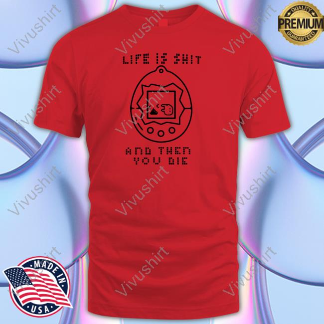 Life Is Shit And Then You Die Sweater Life Is Shit And Then You Die Tee