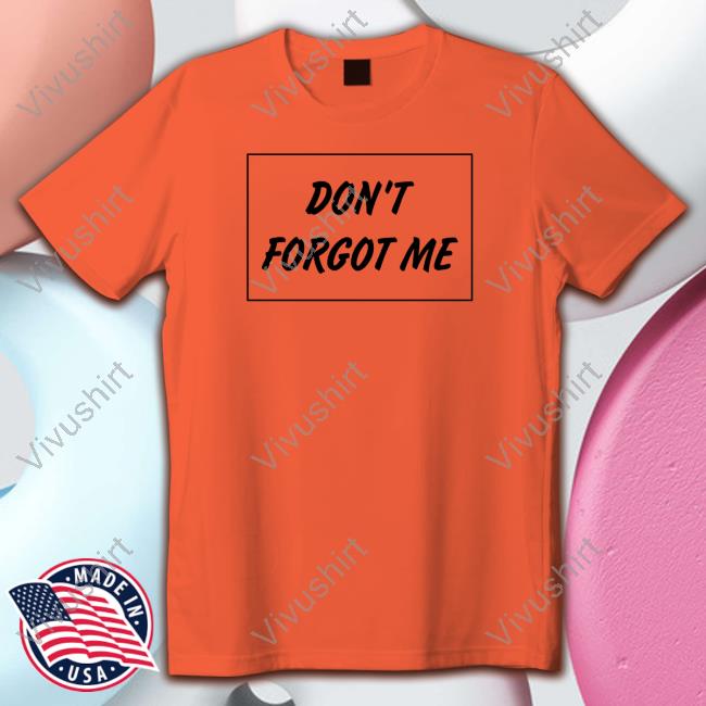 Poorly Translated Shirts Don't Forgot Me Shirt