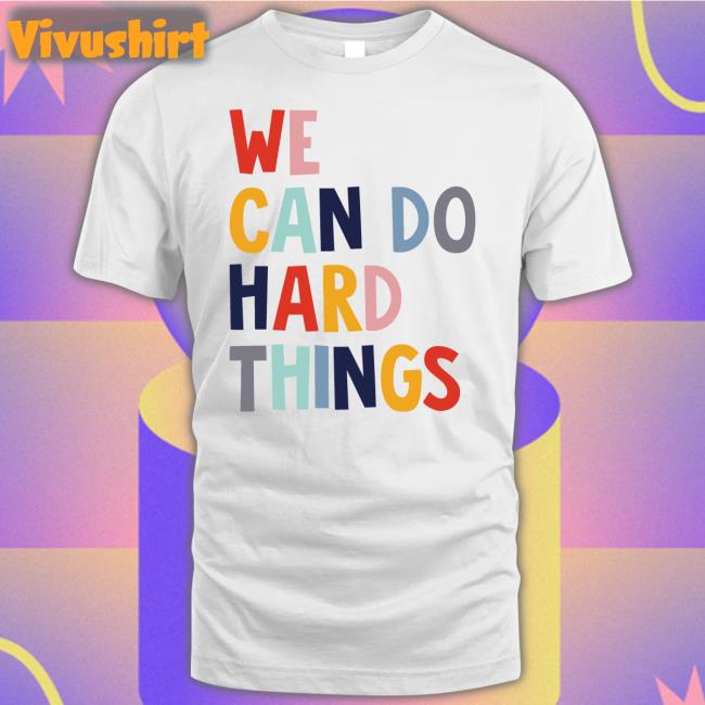 We Can Do Hard Things Long Sleeve T Shirt