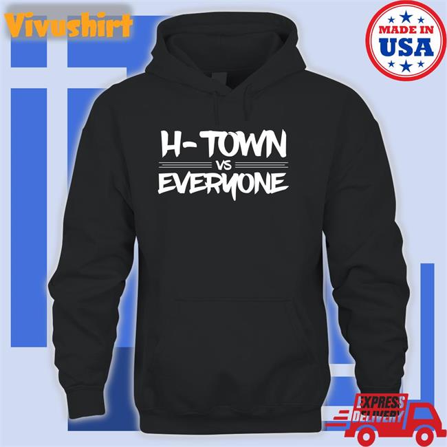 H-Town Vs Everyone Hoodie Sweatshirt