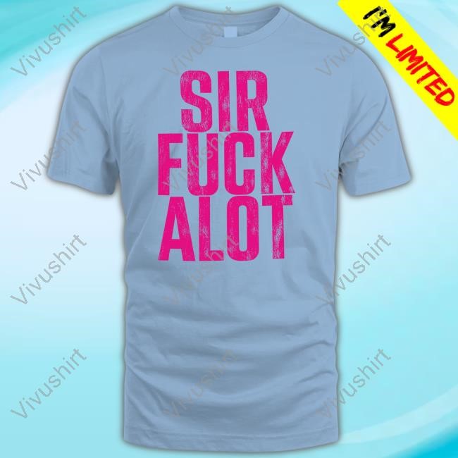 Nlechoppamusic Sirfuckalot Shirt