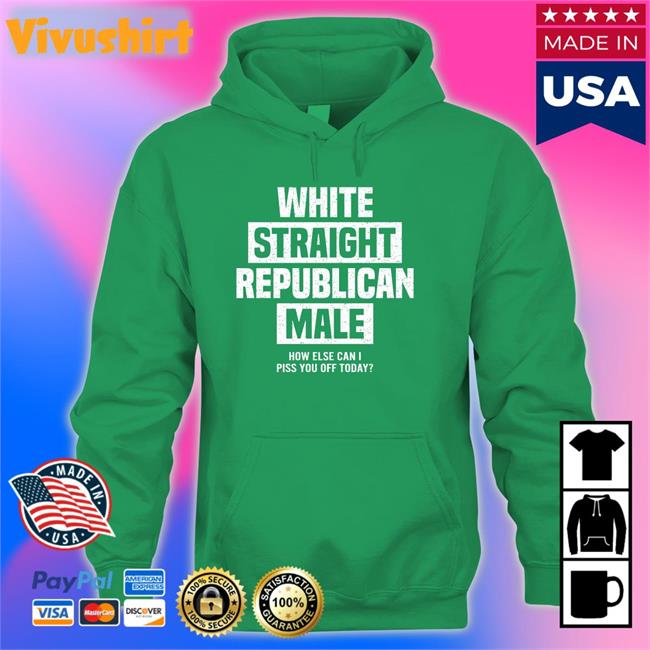 White Straight Republican Male How Else I Can Piss Off Today Shirt