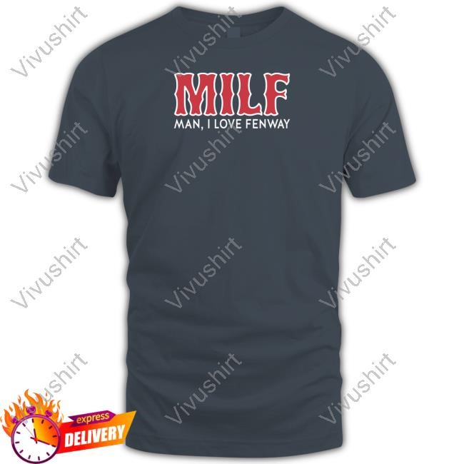 Milf Man I Love Fenway T-Shirt, Hoodie, Tank Top, Sweater And Long Sleeve T-Shirt