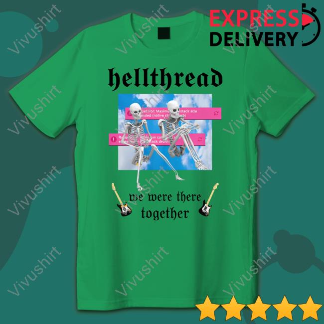 Hellthread We Were There Together Shirt