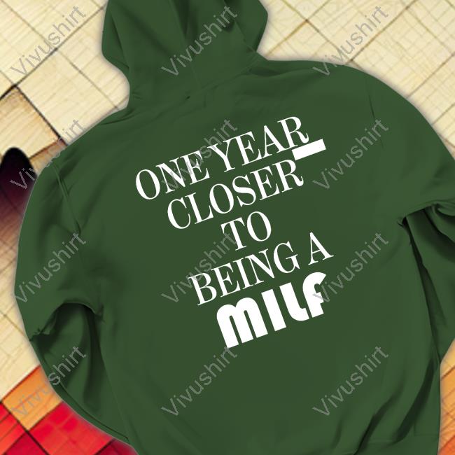 One Year Closther To Being A Milf Long Sleeve Tee