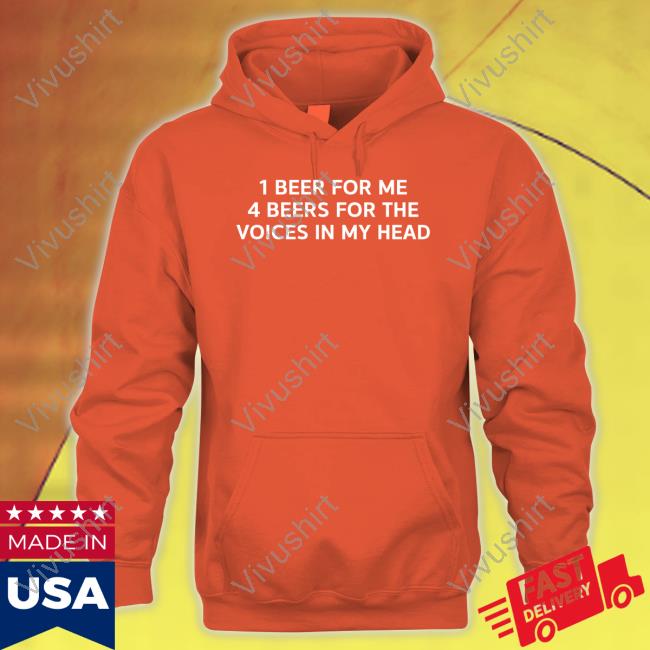 Unprofessional Apparel 1 Beer For Me 4 Beers For The Voices In My Head T Shirt