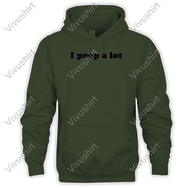 Shirts That Go Hard I Poop A Lot Tee Shirt Shirts That Go Hard I Poop A Lot T Shirt