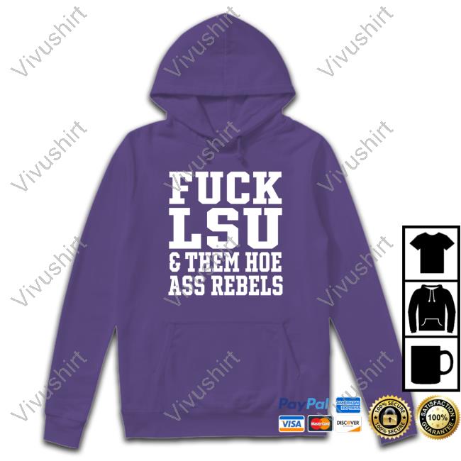 Fuck Lsu And Them Hoe Ass Rebels Long Sleeve Shirt