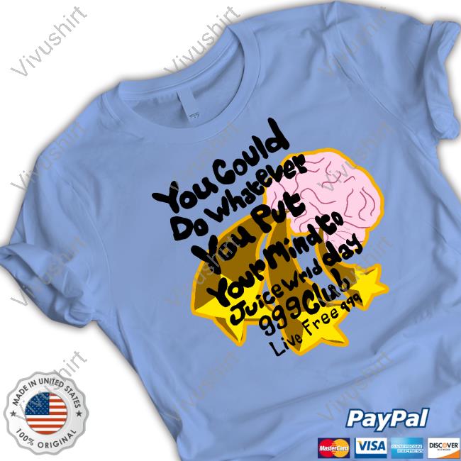 You Could Do Whatever You Put Your Mind To Juice Wrld Day T Shirt