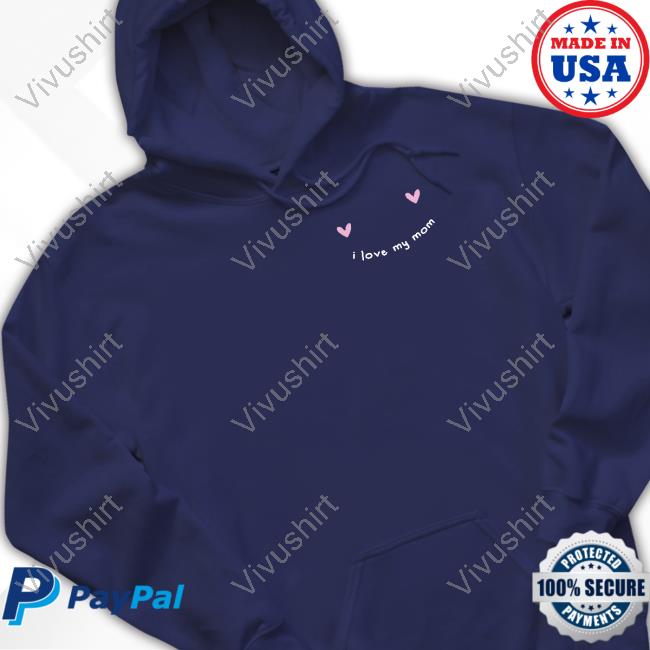 Dream I Love My Mom T-Shirt,Hoodie,Sweatshirt