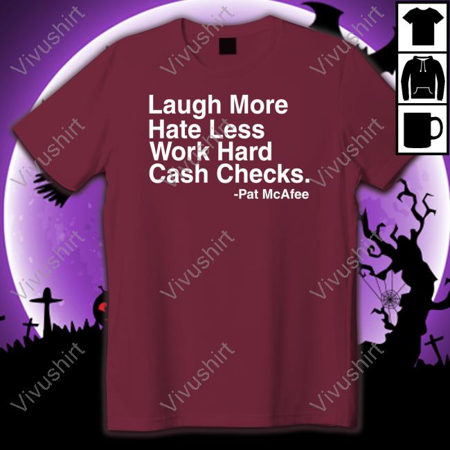 Laugh More Hate Less Work Hard Cash Checks Tee Shirt
