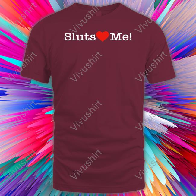 Sluts Heart Me Tee Shirt Shirtsthtgohard
