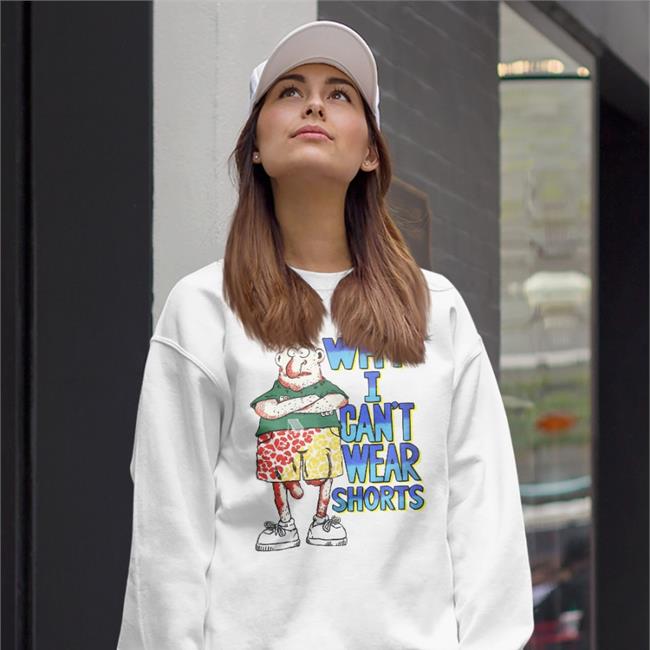 Why I Can't Wear Shorts Shirt BabyBoomerCore