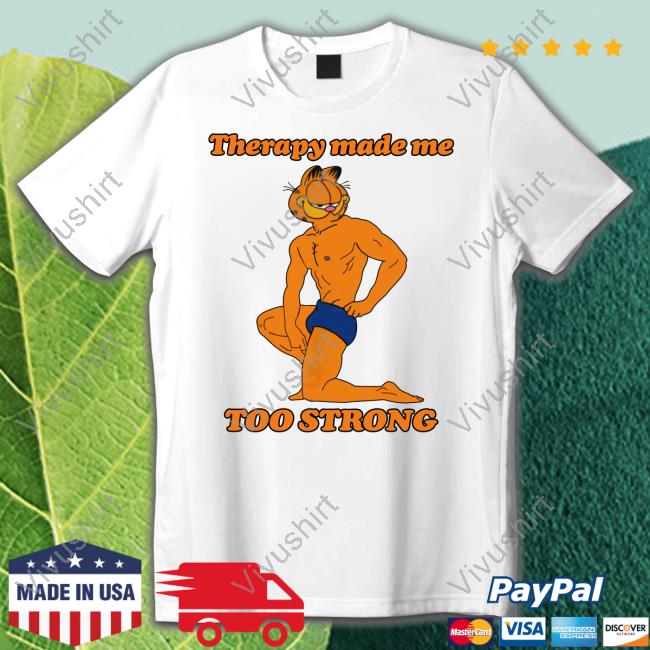 Thegoodshirts Store Therapy Made Me Too Strong Hoodie Shirts That Go Hard