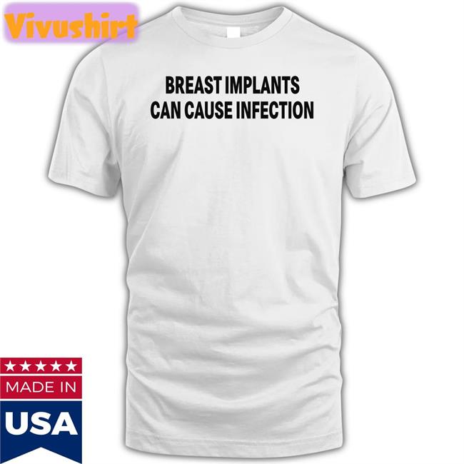 Shirtsthtgohard Breast Implants Can Cause Infection Shirts