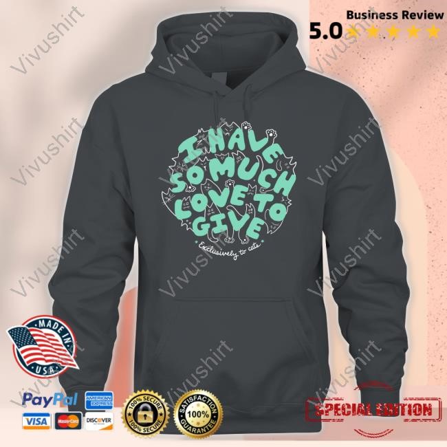Dropout I Have So Much Love To Give Exclusively To Cats Shirt