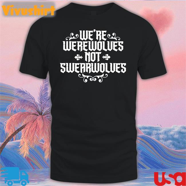 We're Werewolves Not Swearwolves Long Sleeve Tee Shirt