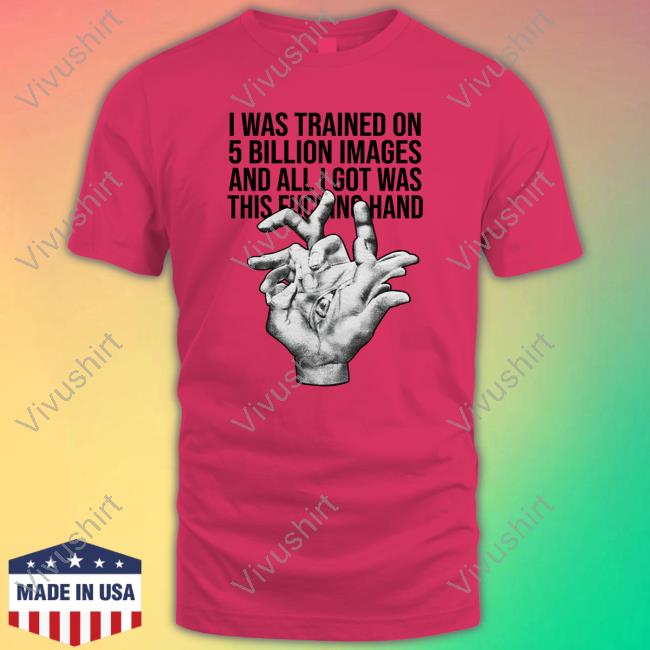 I Was Trained On 5 Billion Images And All Lgot Was This Fucking Hand Hoodie