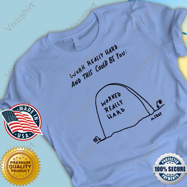 Really Good Artist Merch Work Really Hard And This Could Be You Work Really Hard Sweatshirt