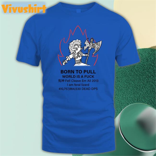 Born Topull World Is A Fuck Shirt Fell Cleave Em All 2013 Sweatshirt