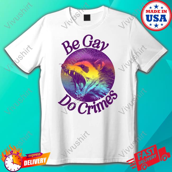 Pandershirts Be Gay Do Crimes Oppossum Shirt