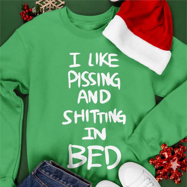 I Like Pissing And Shitting In Bed Shirt