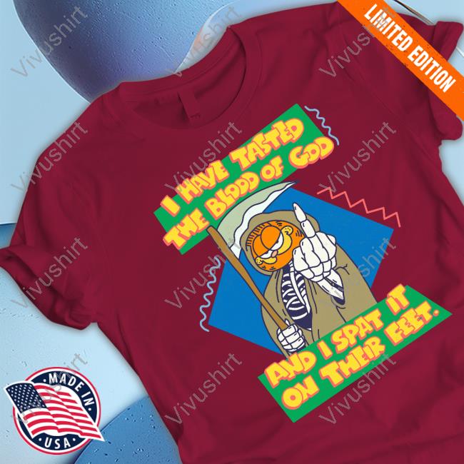 I Have Tasted The Blood Of God And I Spat It On Their Feet Tee Shirts Garfield