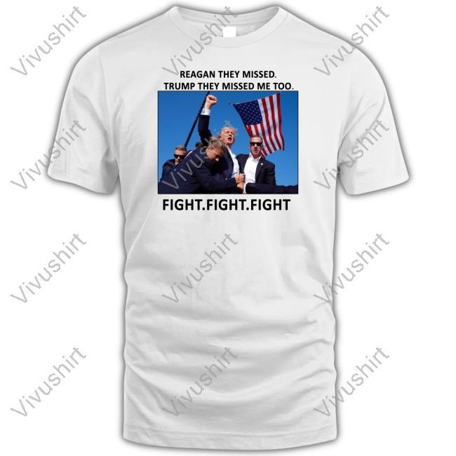 Reagan They Missed Trump They Missed Me Too Fight Fight Fight T Shirt Mazitundeednut