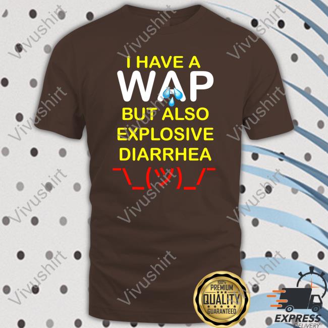 Teenhearts Merch I Have A Wap But Also Explosive Diarrhea Sweatshirt Wap Diarrhea Long Sleeve