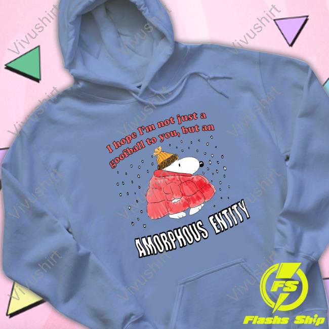 Jmcgg I Hope I'm Not Just A Goofball To You, But An Amorphous Entity Sweatshirt