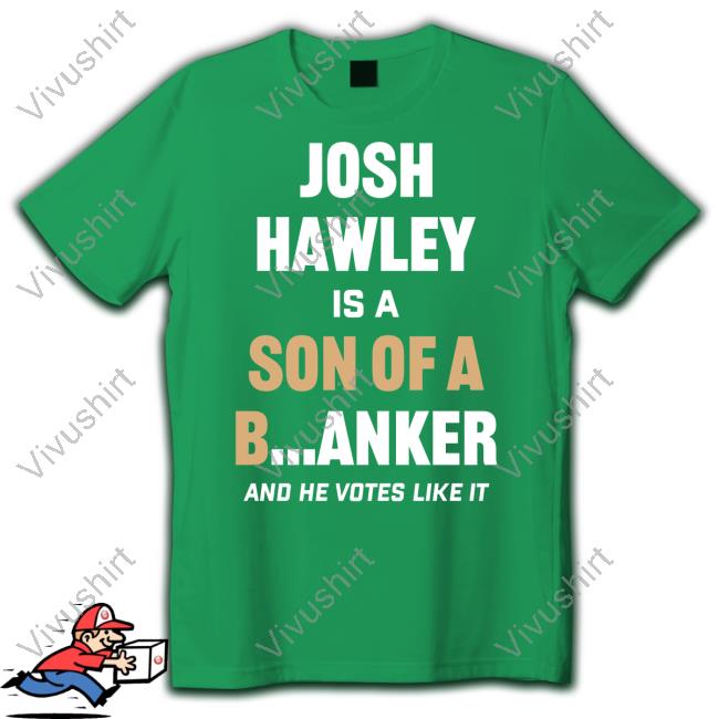 Lucas Kunce Merch Josh Hawley Is A Son Of A B...Anker And He Votes Like It Shirt