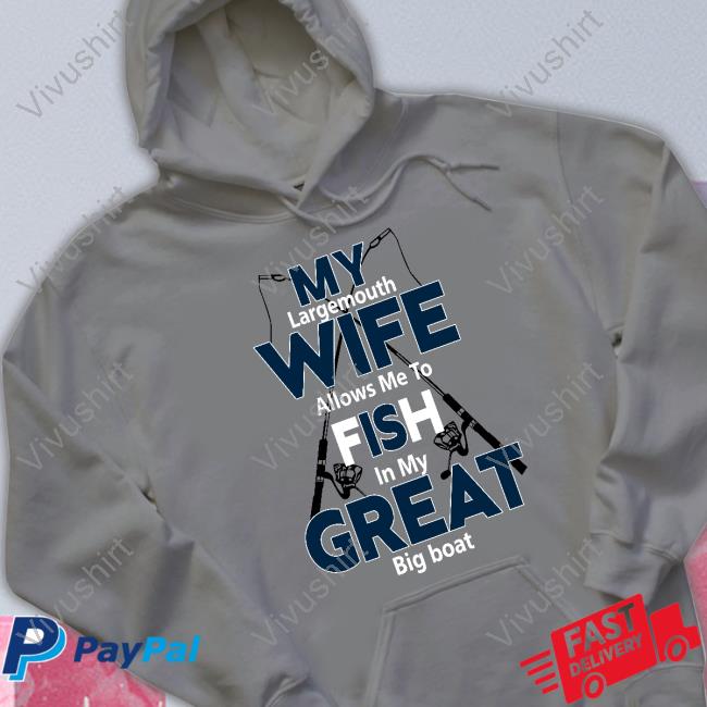 My Largemouth Wife Allows Me To Fish In My Great Big Boat Hoodie