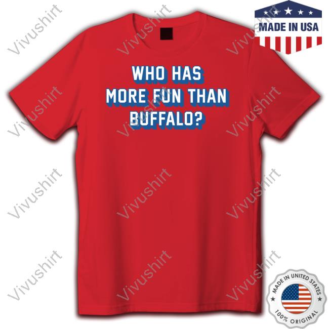 26Shirts Who Has More Fun Than Buffalo Shirts