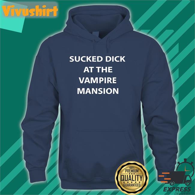 Buriedinblk Sucked Dick At The Vampire Mansion Sweatshirt