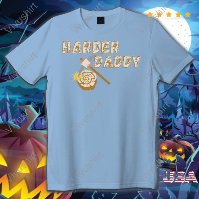 Harder Daddy Shirt Fossil Daddy Merch