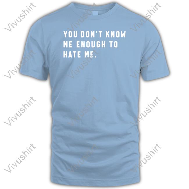 Caleb Plant Wearing You Don’T Know Me Enough To Hate Me Tees Caleb Plant Wearing You Don’T Know Me Enough To Hate Me Shirt Super Fan