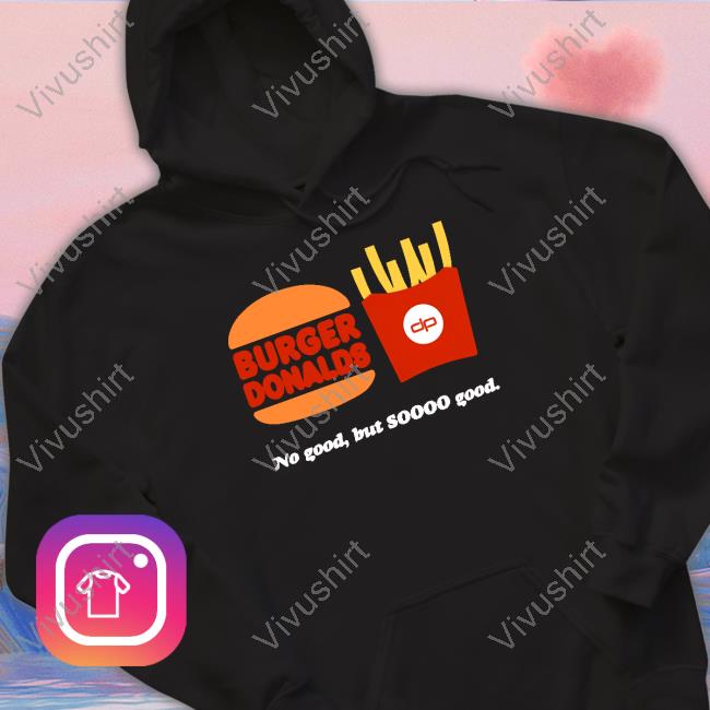 Danpatrick Burger Donalds No Good But So Good T-Shirt