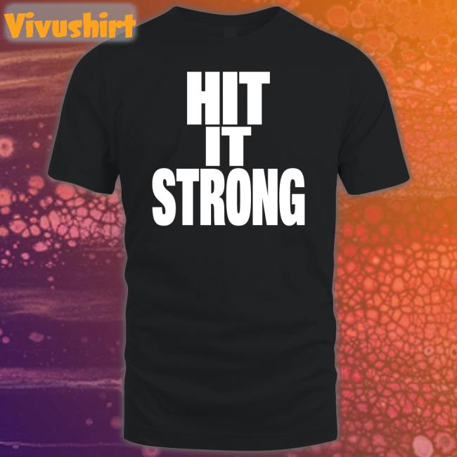 Hit It Strong Tees