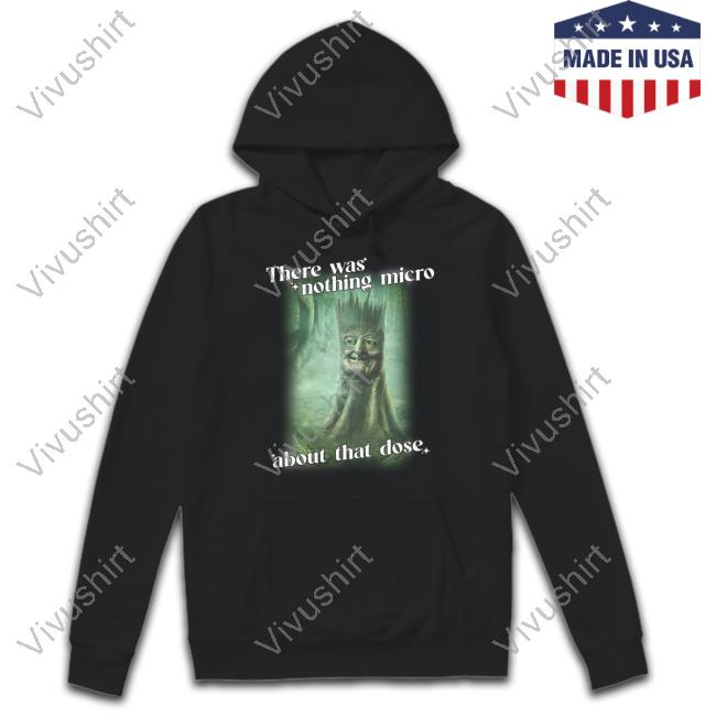 There Was Nothing Micro About That Dose Long Sleeve T Shirt