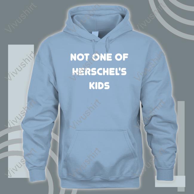 Steve Hofstetter Not One Of Herschel's Kids Funny T Shirt